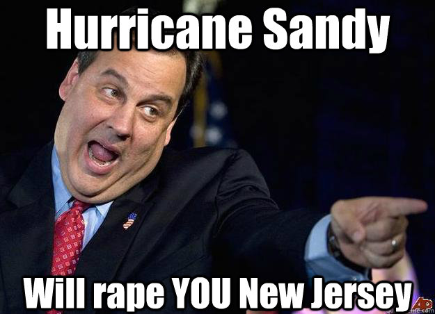 Hurricane Sandy Will rape YOU New Jersey - Hurricane Sandy Will rape YOU New Jersey  Hurricane Sandy