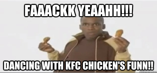 FAAAckk YEAAHH!!! Dancing with kfc chicken's funn!! - FAAAckk YEAAHH!!! Dancing with kfc chicken's funn!!  Annoying KFC Guy