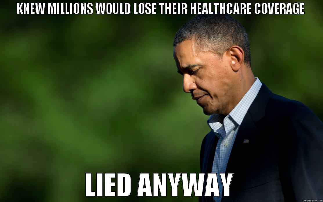 LIED TO THE FACE - KNEW MILLIONS WOULD LOSE THEIR HEALTHCARE COVERAGE LIED ANYWAY Misc