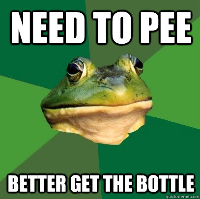 need to pee better get the bottle - need to pee better get the bottle  Foul Bachelor Frog