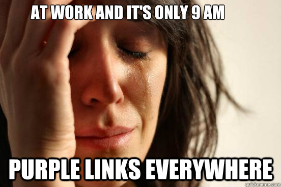 AT work and It's only 9 AM Purple Links everywhere  First World Problems