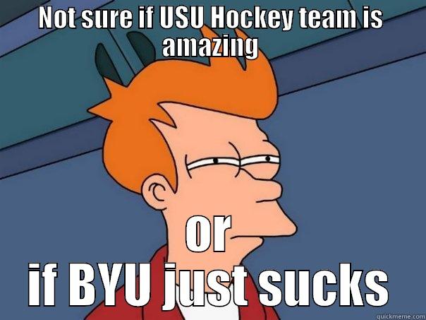 NOT SURE IF USU HOCKEY TEAM IS AMAZING OR IF BYU JUST SUCKS Futurama Fry