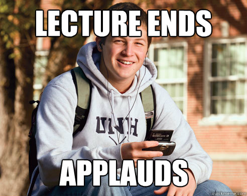 Lecture ends applauds  College Freshman