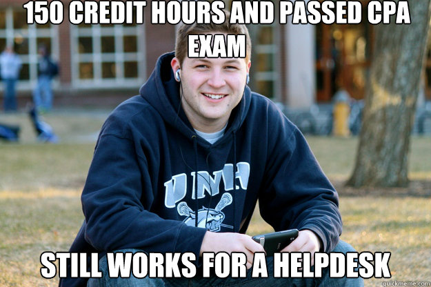 150 credit hours and passed cpa exam still works for a helpdesk - 150 credit hours and passed cpa exam still works for a helpdesk  Mature College Senior