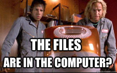 the files are in the computer?  Confused Zoolander