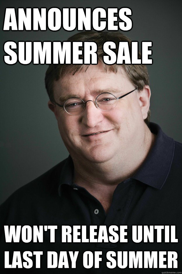 Announces summer sale won't release until last day of summer  Gabe Newell