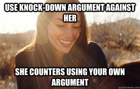 Use knock-down argument against her She counters using your own argument  Awesome Girlfriend Alice