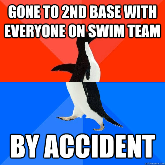 Gone to 2nd Base with everyone on swim team by accident  Socially Awesome Awkward Penguin