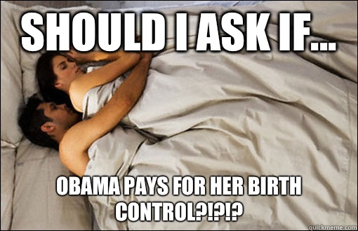 Should I ask if... Obama pays for her birth control?!?!?  spooning couple