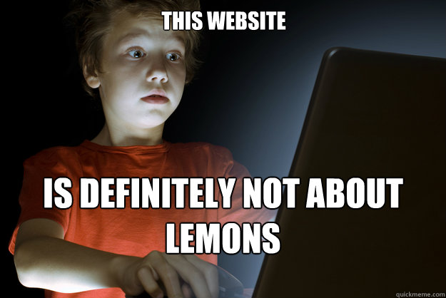 this website is definitely not about lemons  scared first day on the internet kid