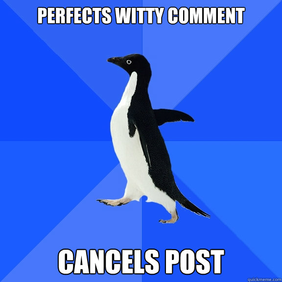 Perfects witty comment cancels post  Socially Awkward Penguin
