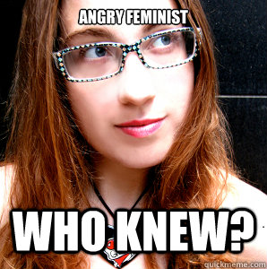 ANGRY FEMINIST who knew? - ANGRY FEMINIST who knew?  Rebecca Watson