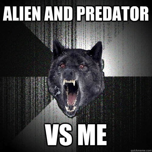 alien and predator vs me  Insanity Wolf