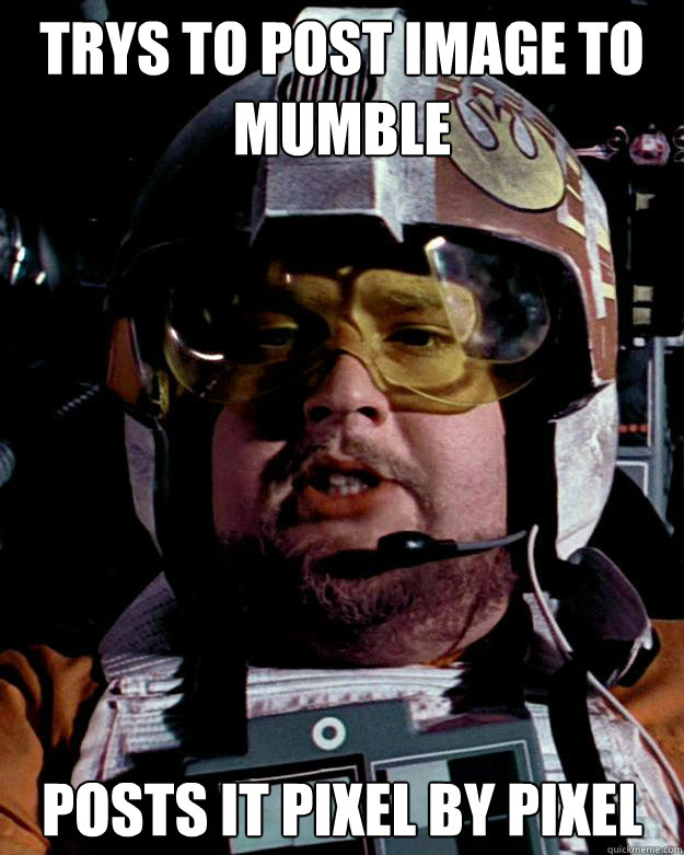 Trys to post image to Mumble Posts it pixel by pixel - Trys to post image to Mumble Posts it pixel by pixel  Porkins