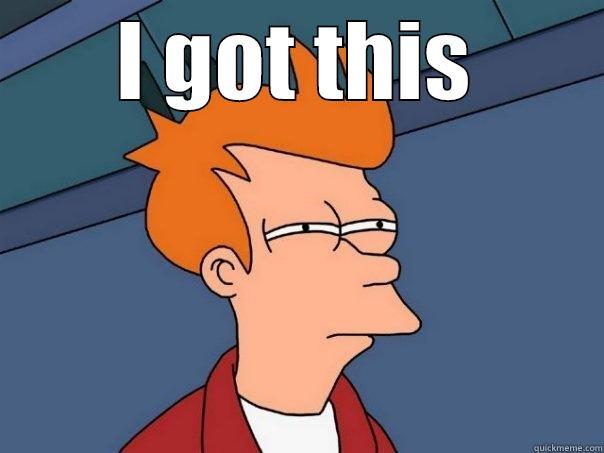I GOT THIS  Futurama Fry