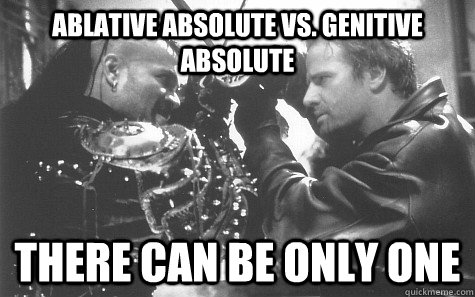 Ablative Absolute vs. Genitive Absolute There can be only one - Ablative Absolute vs. Genitive Absolute There can be only one  Latin and Greek Absolute