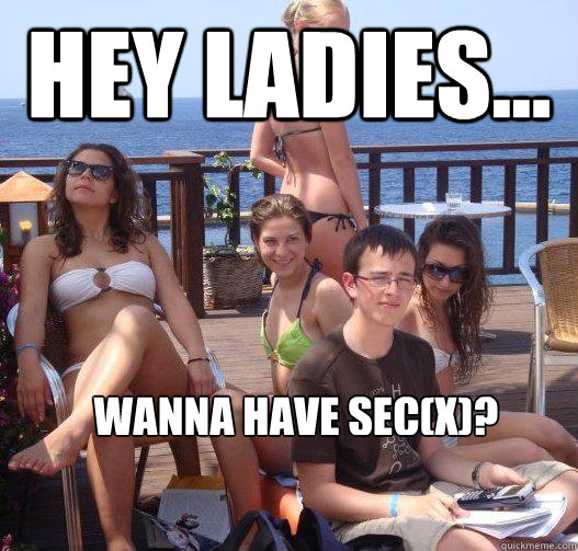 Hey ladies... wanna have sec(x)?  Priority Peter