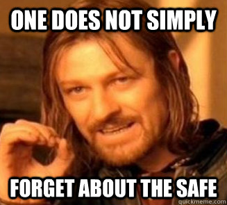 One does not simply forget about the safe - One does not simply forget about the safe  Safe Meme