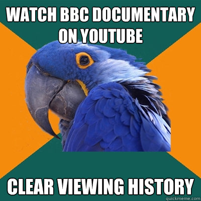 watch BBC documentary on youtube clear viewing history  Paranoid Parrot