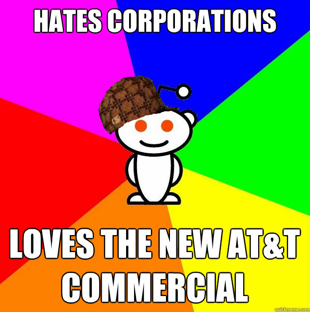HATES CORPORATIONS LOVES THE NEW AT&T COMMERCIAL  Scumbag Redditor