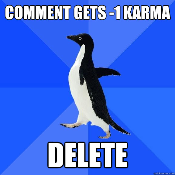 Comment gets -1 karma Delete   Socially Awkward Penguin