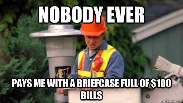 Nobody ever  pays me with a briefcase full of $100 bills  trident layers meme