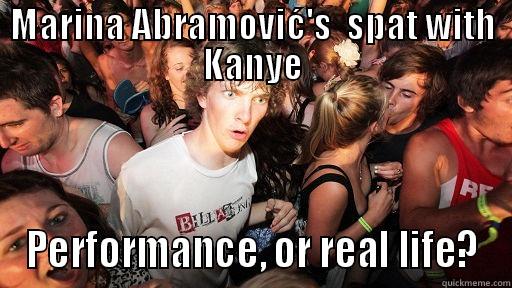 MARINA ABRAMOVIĆ'S  SPAT WITH KANYE PERFORMANCE, OR REAL LIFE? Sudden Clarity Clarence