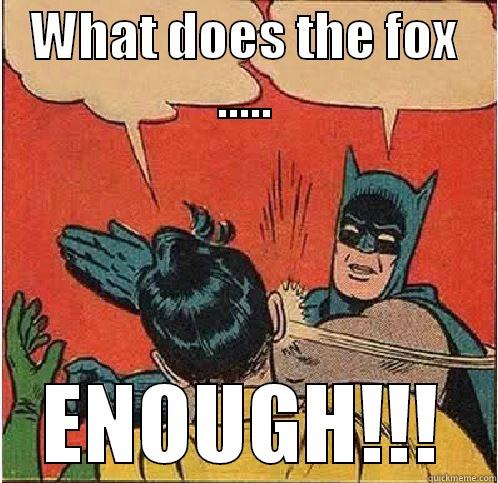 WHAT DOES THE FOX ..... ENOUGH!!! Batman Slapping Robin