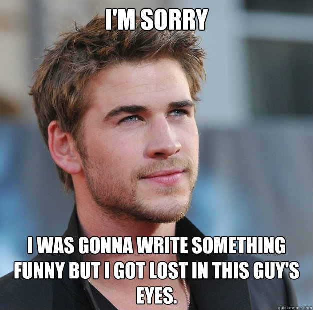 I'm sorry I was gonna write something funny but I got lost in this guy's eyes. - I'm sorry I was gonna write something funny but I got lost in this guy's eyes.  Attractive Guy Girl Advice