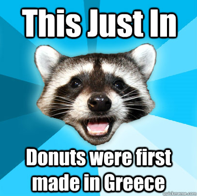 This Just In Donuts were first made in Greece  Lame Pun Coon