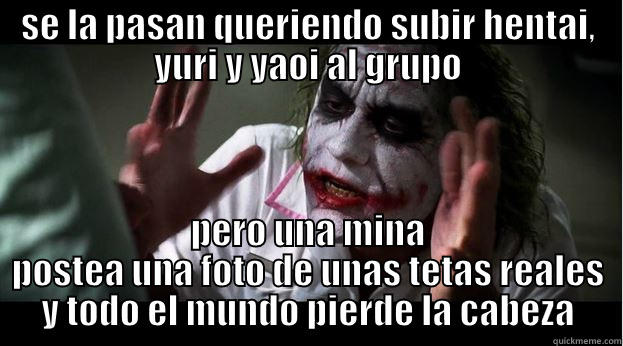 SE LA PASAN QUERIENDO SUBIR HENTAI, YURI Y YAOI AL GRUPO PERO UNA MINA POSTEA UNA FOTO DE UNAS TETAS REALES Y TODO EL MUNDO PIERDE LA CABEZA Joker Mind Loss