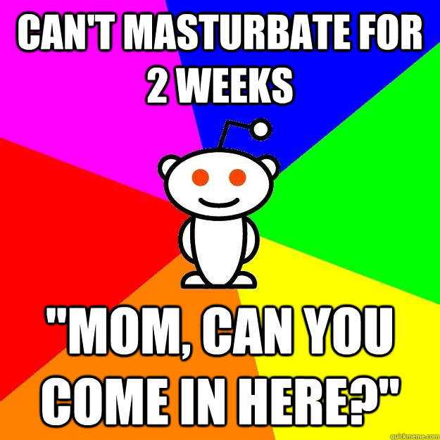 Can't masturbate for 2 weeks 