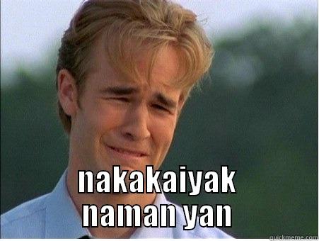  NAKAKAIYAK NAMAN YAN 1990s Problems