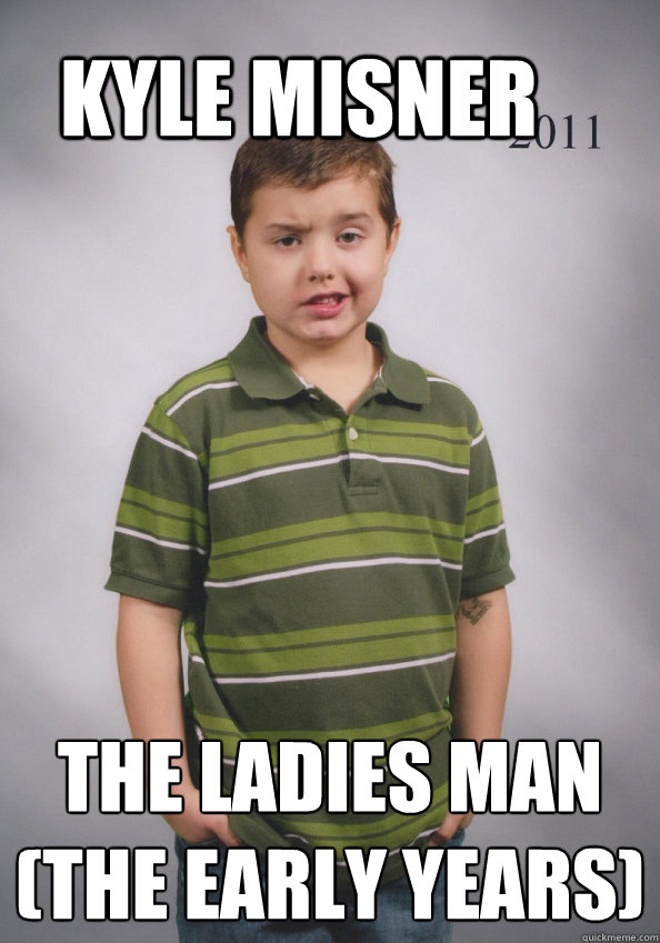kyle Misner The ladies man
(The early years) - kyle Misner The ladies man
(The early years)  Suave Six-Year-Old
