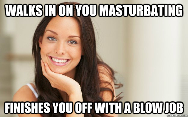 walks in on you masturbating finishes you off with a blow job  Good Girl Gina