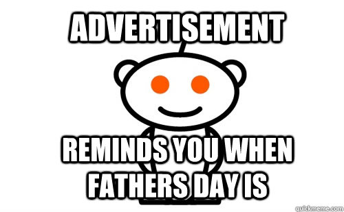 advertisement reminds you when fathers day is  Good Guy Reddit