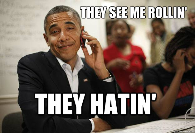 They see me rollin' they hatin' - They see me rollin' they hatin'  Smug Obama