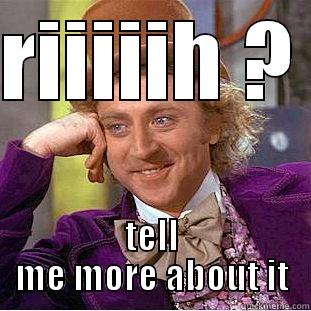 RIIIIIH ?  TELL ME MORE ABOUT IT Creepy Wonka