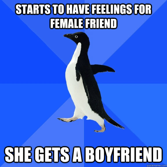 Starts to have feelings for female friend She gets a boyfriend  Socially Awkward Penguin
