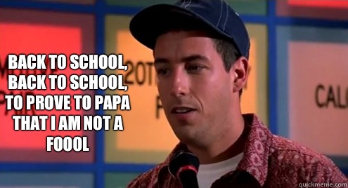 Back to school, back to school, to prove to papa that I am not a foool - Back to school, back to school, to prove to papa that I am not a foool  Billy Madison