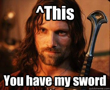 ^This You have my sword  