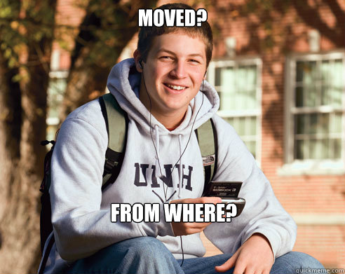 moved? from where?   College Freshman
