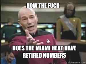 How the fuck does the Miami Heat have retired numbers  Annoyed Picard