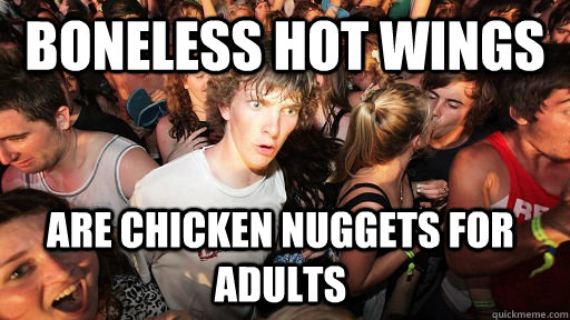 Boneless hot wings are Chicken Nuggets for adults  Sudden Clarity Clarence