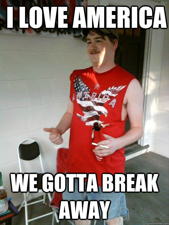 I love america  we gotta break away  Redneck Randal