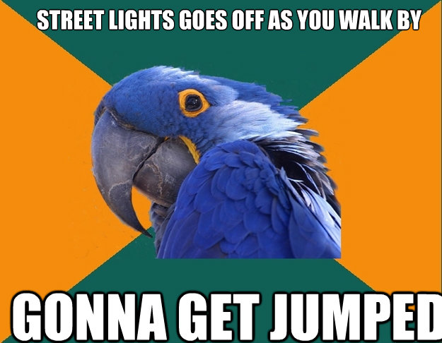 Street lights goes off as you walk by gonna get jumped   Paranoid Parrot
