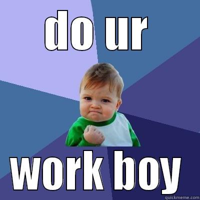 DO UR WORK BOY Success Kid