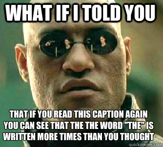 what if i told you That if you read this caption again you can see that the the word 