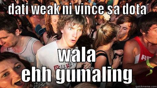 DATI WEAK NI VINCE SA DOTA WALA EHH GUMALING Sudden Clarity Clarence