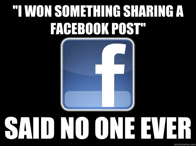 ''I won something sharing a facebook post'' said no one ever - why I